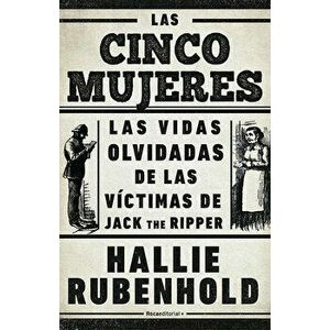 Las Cinco Mujeres, Hardcover - Hallie Rubenhold imagine