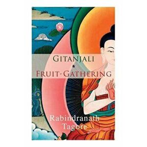 Gitanjali & Fruit-Gathering: Poems & Verses under the Crimson Sky, Paperback - Rabindranath Tagore imagine