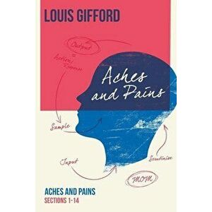 Louis Gifford Aches and Pains Book One: Aches and Pains Sections 1-14, Paperback - Louis Gifford imagine