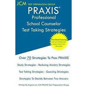 PRAXIS Professional School Counselor - Test Taking Strategies: PRAXIS 5421 - Free Online Tutoring - New 2020 Edition - The latest strategies to pass y imagine