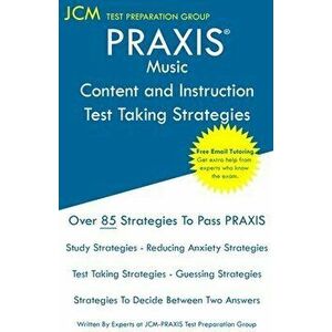 PRAXIS Music Content and Instruction Test Taking Strategies: PRAXIS 5114 - Free Online Tutoring - New 2020 Edition - The latest strategies to pass you imagine