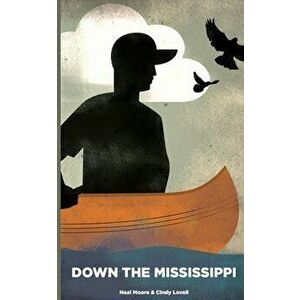 Down the Mississippi, Paperback - Neal Moore imagine