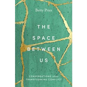The Space Between Us: Conversations about Transforming Conflict, Hardcover - Betty Pries imagine
