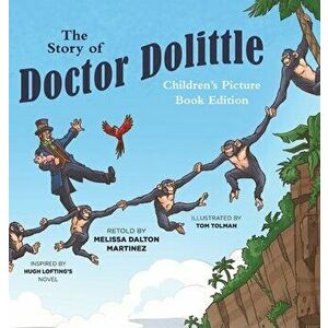 The Story of Doctor Dolittle Children's Picture Book Edition, Hardcover - Melissa Dalton Martinez imagine