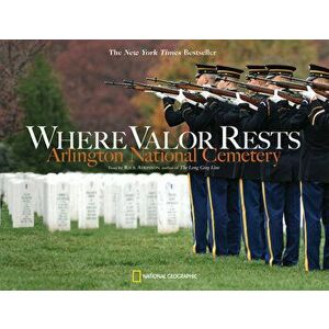 Where Valor Rests: Arlington National Cemetery, Paperback - Rick Atkinson imagine