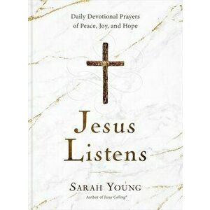 Jesus Listens: Daily Devotional Prayers of Peace, Joy, and Hope, Hardcover - Sarah Young imagine