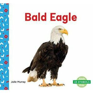 Bald Eagle, Library Binding - Julie Murray imagine