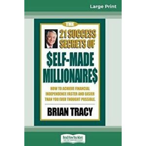 The 21 Success Secrets of Self-Made Millionaires: How to Achieve Financial Independence Faster and Easier than You Ever Thought Possible (16pt Large P imagine