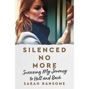 Silenced No More: Surviving My Journey to Hell and Back, Hardcover - Sarah Ransome imagine