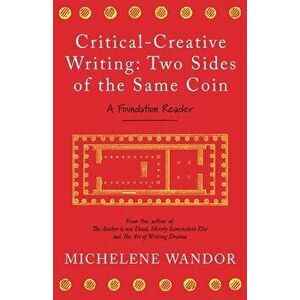 Critical-Creative Writing: Two Sides of the Same Coin, Paperback - Michelene Wandor imagine