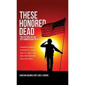 These Honored Dead: Reflections on the 20th Anniversary of 9/11, Hardcover - Chaplain (Colonel) (Ret ). J. Jenkins imagine