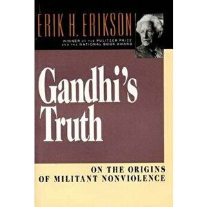 Gandhi's Truth: On the Origins of Militant Nonviolence, Paperback - Erik Homburger Erikson imagine