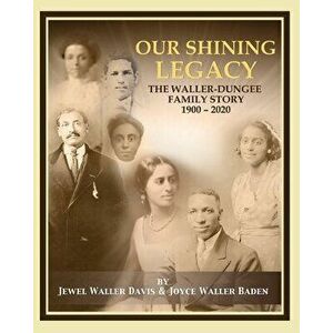 Our Shining Legacy: The Waller-Dungee Family Story 1900-2020, Paperback - Jewel Waller Davis imagine