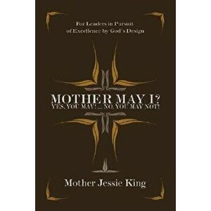 Mother May I? Yes, You May!...No, You May Not!, Paperback - Mother Jessie King imagine