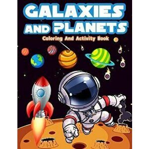 Galaxies And Planets Coloring And Activity Book For Kids Ages 8-10: Fun Galaxies And Planets Activities And Coloring Pages For Boys And Girls Ages 5-7 imagine