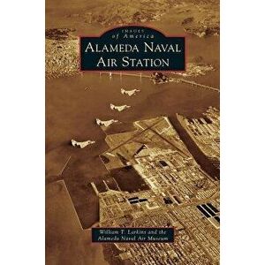 Alameda Naval Air Station, Hardcover - William T. Larkins imagine