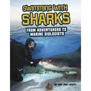 Swimming with Sharks: From Adventurers to Marine Biologists, Hardcover - Amie Jane Leavitt imagine