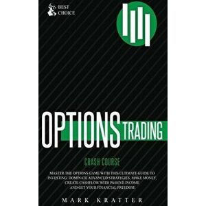 Options Trading Crash Course: Master the Options Game with this Effective Guide to Investing. Dominate Advanced Strategies, Make Money, Create Cashf - imagine