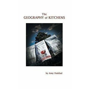The Geography of Kitchens, Hardcover - Amy Haddad imagine
