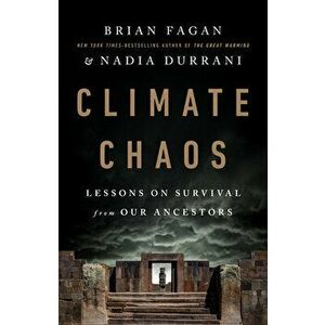 Climate Chaos: Lessons on Survival from Our Ancestors, Hardcover - Brian Fagan imagine