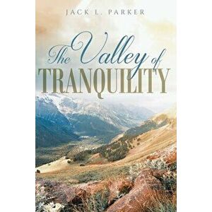 The Valley of Tranquility, Paperback - Jack L. Parker imagine