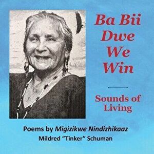 Ba Bii Dwe We Win: Sounds of Living: Sounds of Living, Paperback - Mildred Tinker Schuman imagine