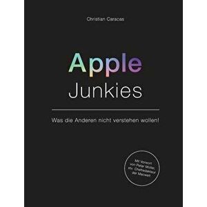 Apple Junkies: Was die Anderen nicht verstehen wollen, Paperback - Christian Caracas imagine