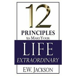 12 Principles to Make Your Life Extraordinary, Paperback - E. W. Jackson imagine
