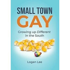 Small Town Gay, Hardcover - Logan Lee imagine