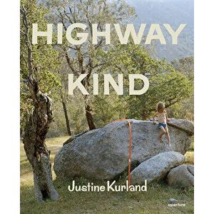 Justine Kurland: Highway Kind, Hardcover - Justine Kurland imagine
