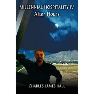 Millennial Hospitality IV: After Hours, Paperback - Charles James Hall imagine
