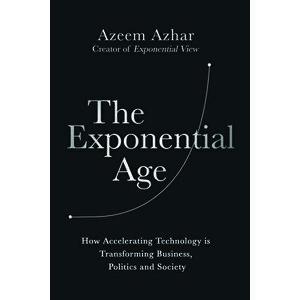 The Exponential Age: How Accelerating Technology Is Transforming Business, Politics and Society, Hardcover - Azeem Azhar imagine