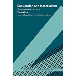 Convention and Materialism: Uniqueness Without Aura, Hardcover - Paolo Virno imagine