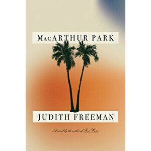 MacArthur Park, Hardcover - Judith Freeman imagine