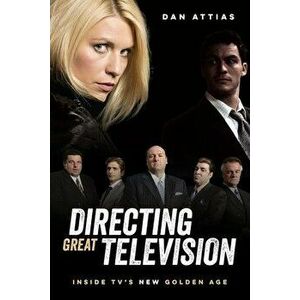 Directing Great Televison: Inside Tv's New Golden Age, Paperback - Daniel Attias imagine