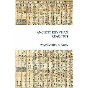 Ancient Egyptian Readings, Paperback - Wim Van Den Dungen imagine