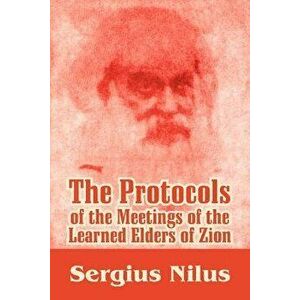 The Protocols of the Meetings of the Learned Elders of Zion with Preface and Explanatory Notes, Paperback - Serg'iei Nilus imagine