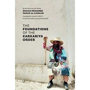 The Foundations of the Karkariya Order, Paperback - Mohamed Faouzi Al Karkari imagine