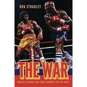 The War: Hagler-Hearns and Three Rounds for the Ages, Hardcover - Don Stradley imagine