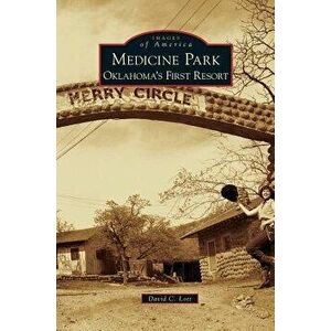 Medicine Park: Oklahoma's First Resort, Hardcover - David C. Lott imagine
