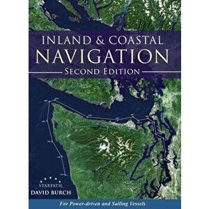 Inland and Coastal Navigation: For Power-driven and Sailing Vessels, 2nd Edition, Hardcover - David Burch imagine
