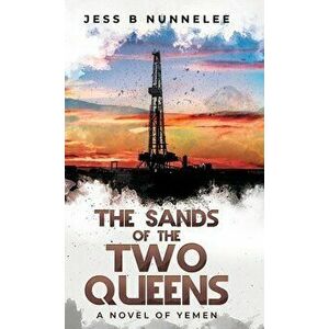 The Sands of the Two Queens: A Novel of Yemen, Hardcover - Jess B. Nunnelee imagine