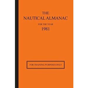 The Nautical Almanac for the Year 1981: For Training Purposes Only, Hardcover - Usno Nautical Almanac Office imagine