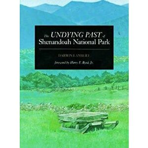 The Undying Past of Shenandoah National Park, Paperback - Darwin Lambert imagine