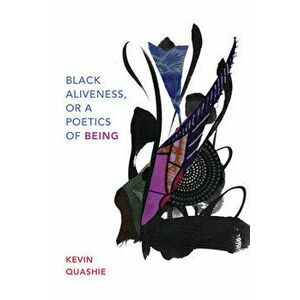 Black Aliveness, or a Poetics of Being, Hardcover - Kevin Quashie imagine