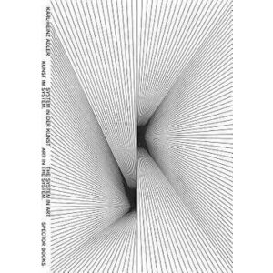Karl-Heinz Adler: Art in the System. the System in Art., Paperback - Karl-Heinz Adler imagine
