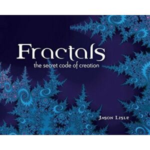 Fractals: The Secret Code of Creation, Paperback - Jason Lisle imagine