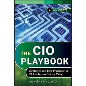 The CIO Playbook: Strategies and Best Practices for It Leaders to Deliver Value, Hardcover - Nicholas R. Colisto imagine