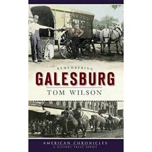 Remembering Galesburg, Hardcover - Tom Wilson imagine