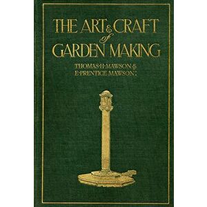 The Art and Craft of Garden Making, Hardcover - Thomas H. Mawson imagine